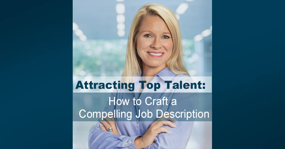 Attracting Top Talent: How to Craft a Compelling Job Description